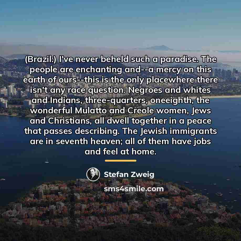 “(Brazil:) I've never beheld such a paradise. The people are…” quote by Stefan Zweig