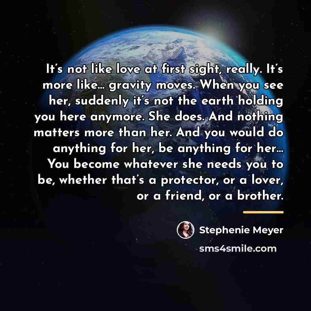 “It’s not like love at first sight, really. It’s more…” quote by Stephenie Meyer