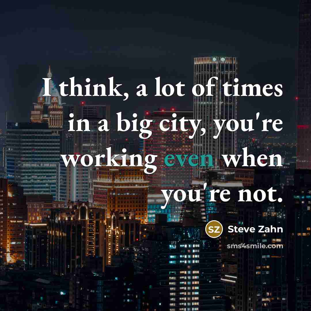 “I think, a lot of times in a big city,…” quote by Steve Zahn
