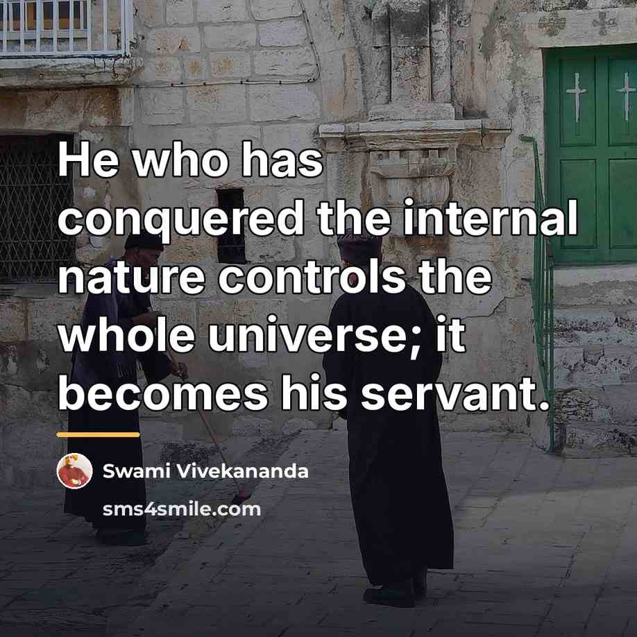 “He who has conquered the internal nature controls the whole…” quote by Swami Vivekananda