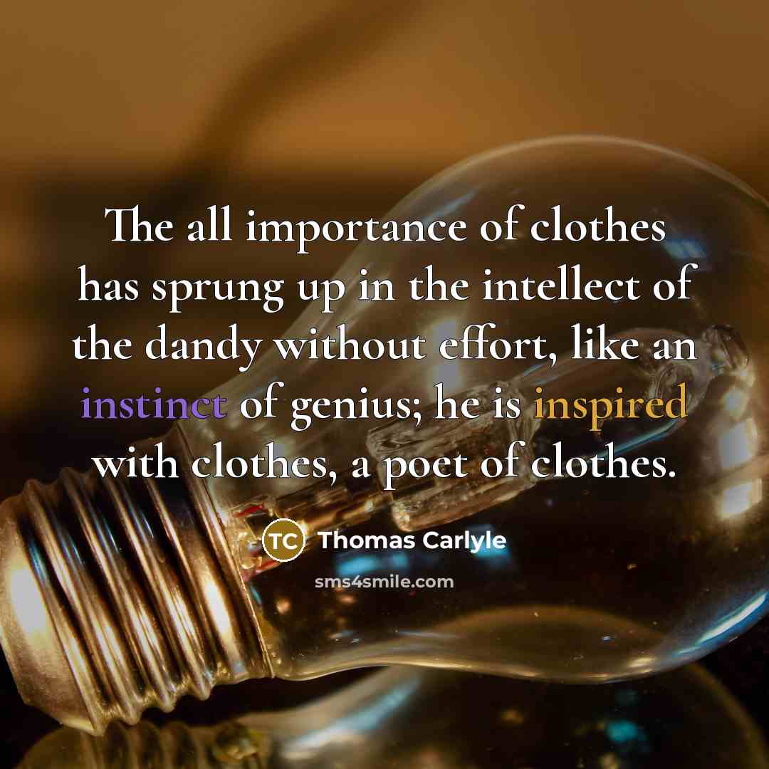 “The all importance of clothes has sprung up in the…” quote by Thomas Carlyle