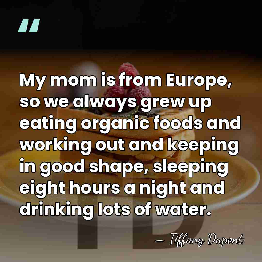 My mom is from Europe, so we always grew up eating organic&hellip; - Tiffany Dupont