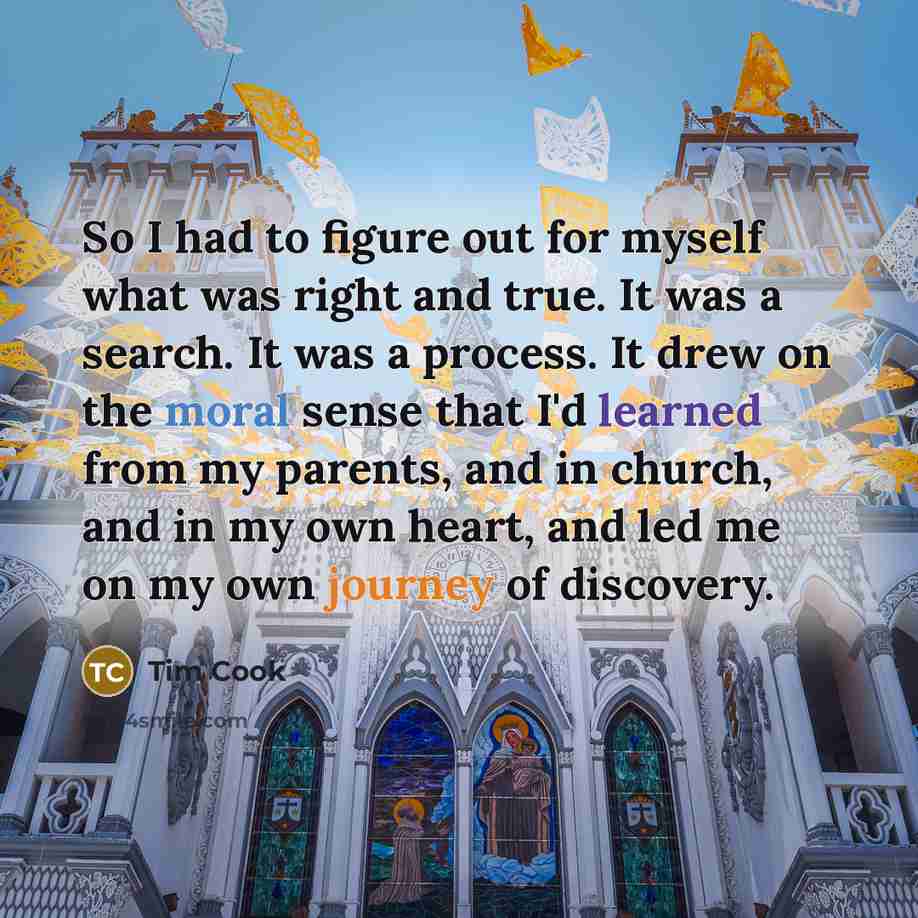“So I had to figure out for myself what was…” quote by Tim Cook