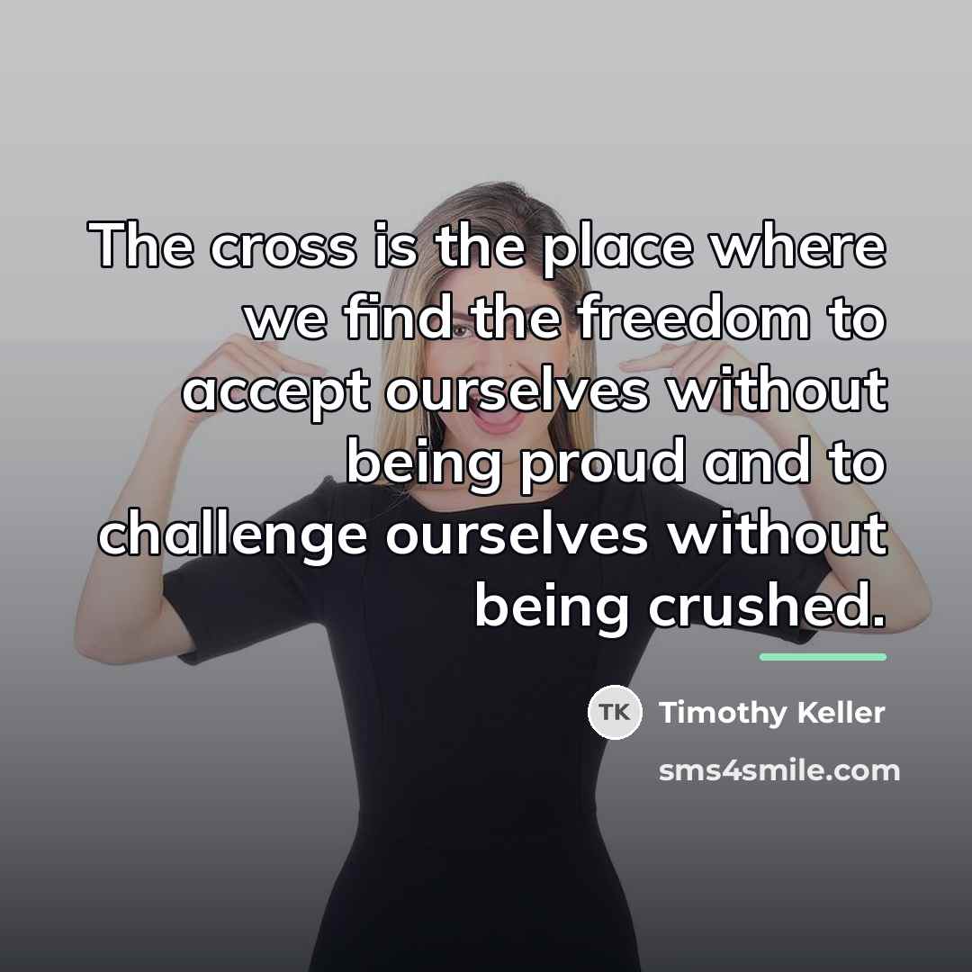 “The cross is the place where we find the freedom…” quote by Timothy Keller