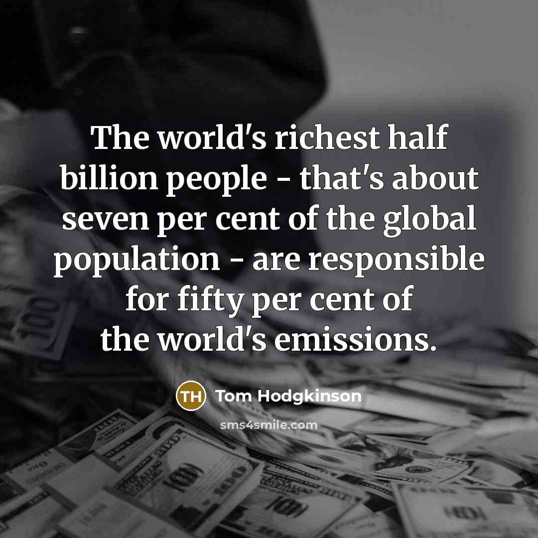 “The world's richest half billion people - that's about seven…” quote by Tom Hodgkinson