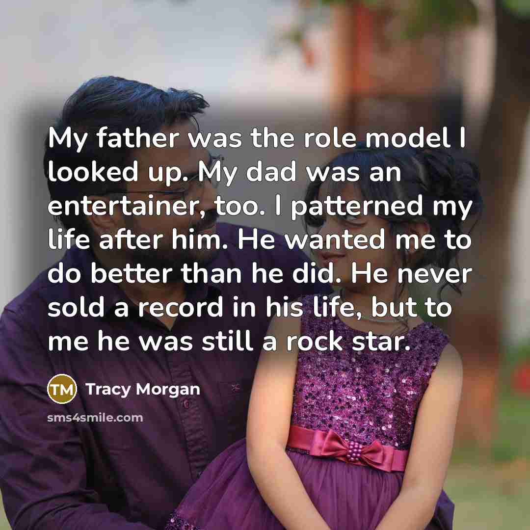 “My father was the role model I looked up. My…” quote by Tracy Morgan