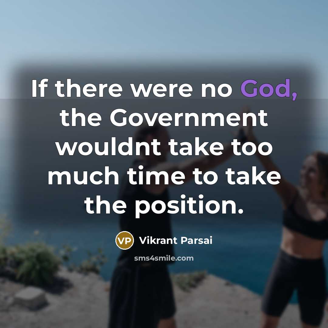 “If there were no God, the Government wouldnt take too…” quote by Vikrant Parsai