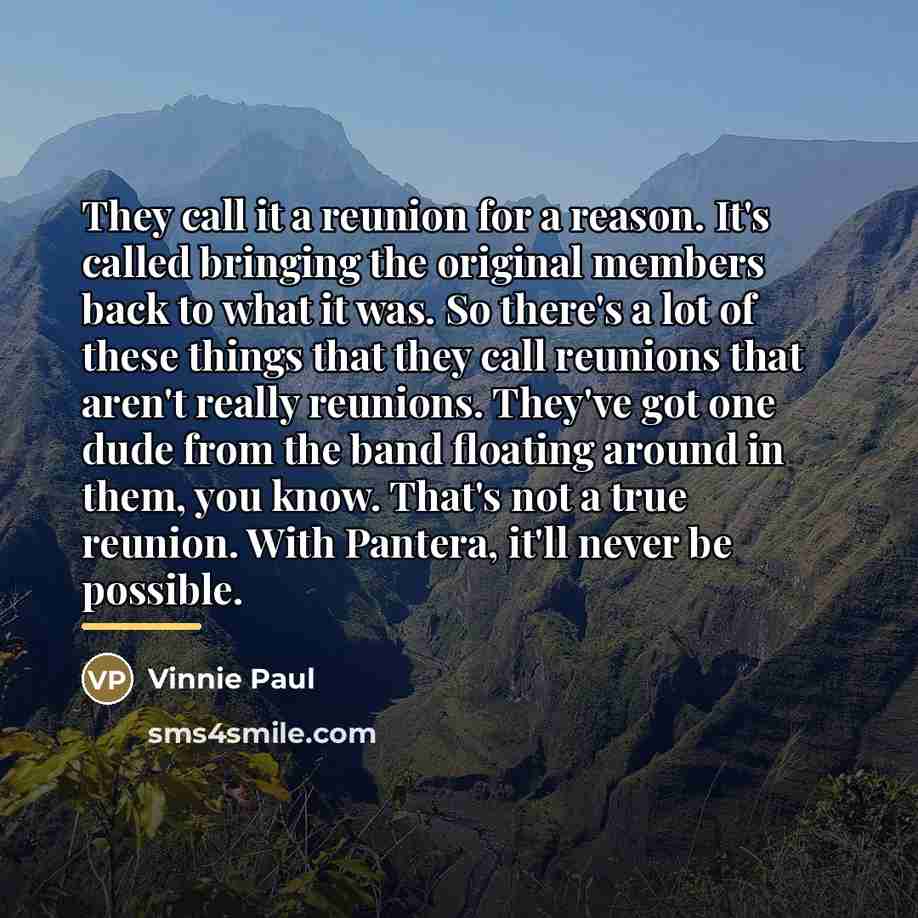 “They call it a reunion for a reason. It's called…” quote by Vinnie Paul