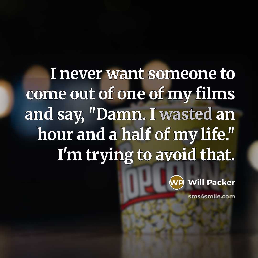 “I never want someone to come out of one of my films and say, "Damn. I wasted an hour and a half of my life." I'm trying to avoid that.” quote by Will Packer