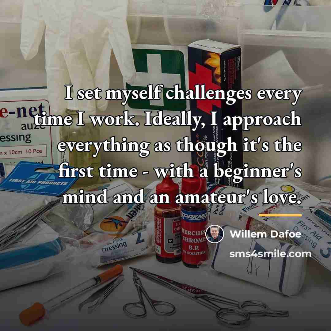 “I set myself challenges every time I work. Ideally, I…” quote by Willem Dafoe
