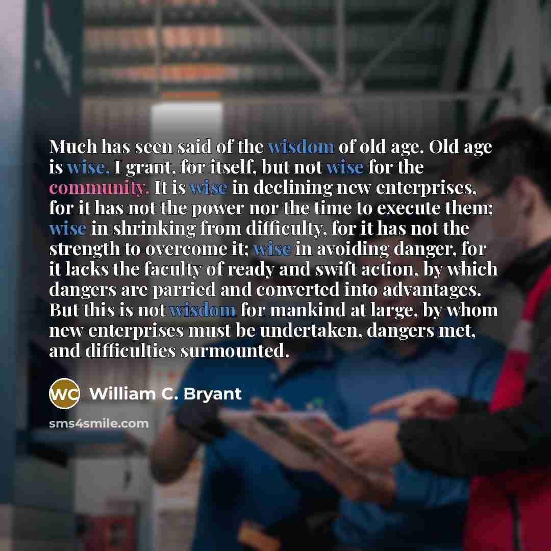 “Much has seen said of the wisdom of old age.…” quote by William C. Bryant