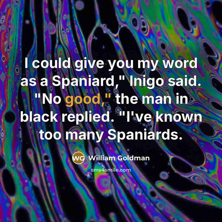 “I could give you my word as a Spaniard," Inigo…” quote by William Goldman