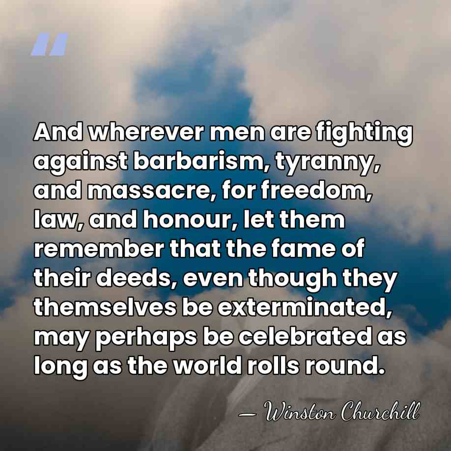 And wherever men are fighting against barbarism, tyranny, and massacre, for freedom,&hellip; - Winston Churchill