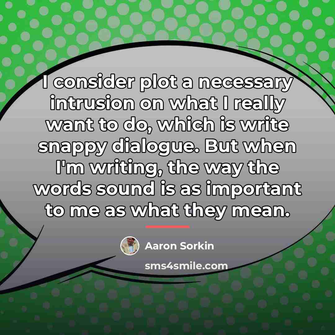“I consider plot a necessary intrusion on what I really…” quote by Aaron Sorkin
