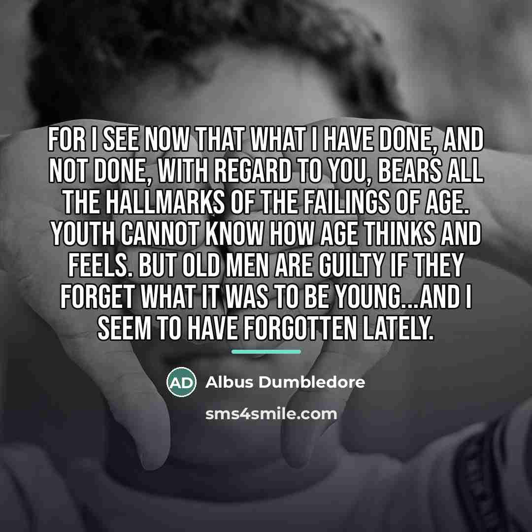 “For I see now that what I have done, and…” quote by Albus Dumbledore