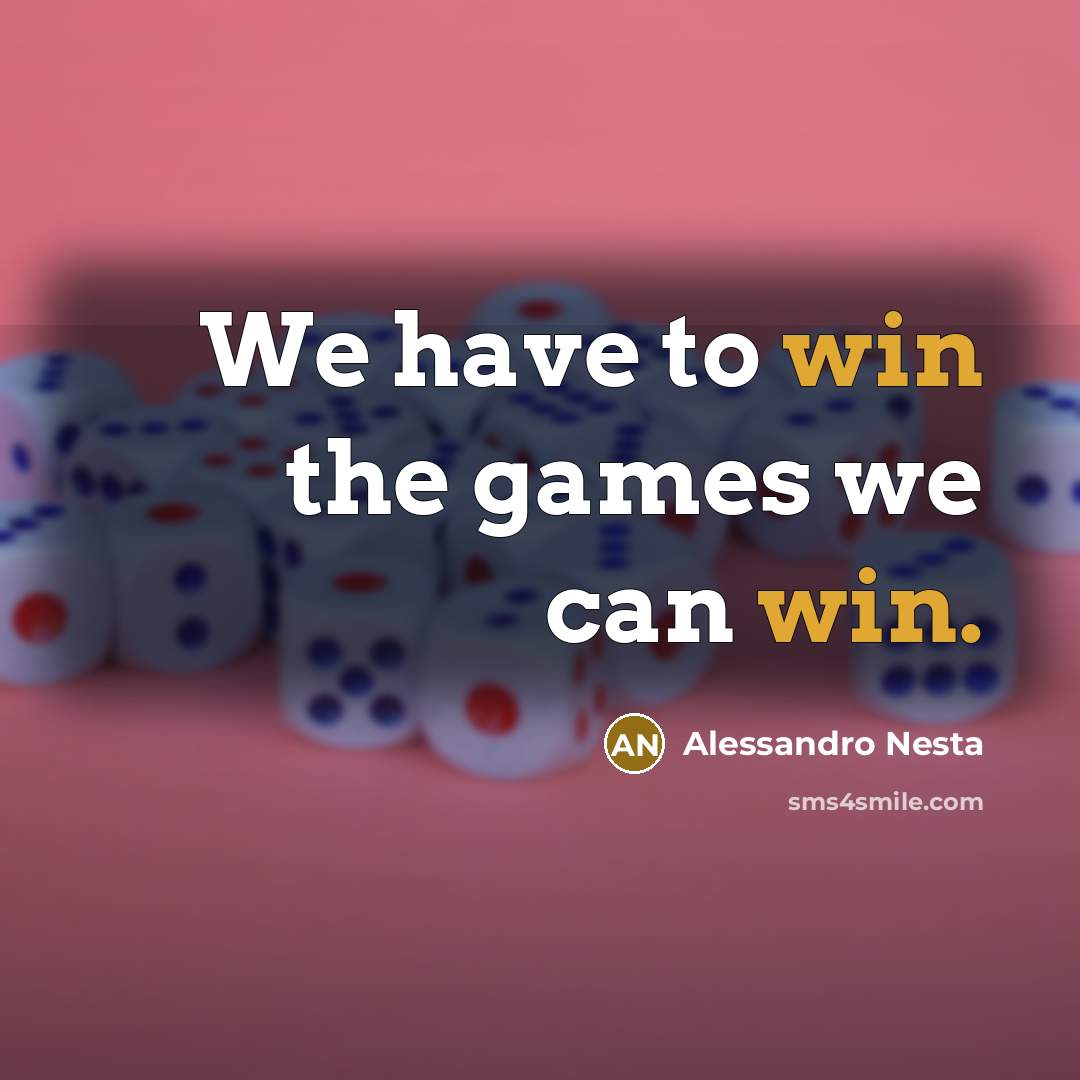 “We have to win the games we can win.” quote by Alessandro Nesta