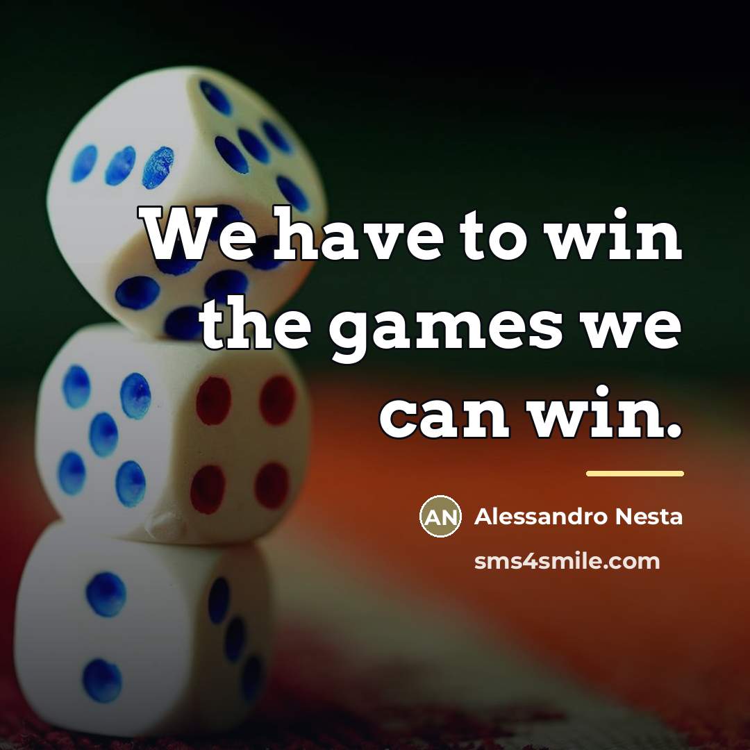 “We have to win the games we can win.…” quote by Alessandro Nesta