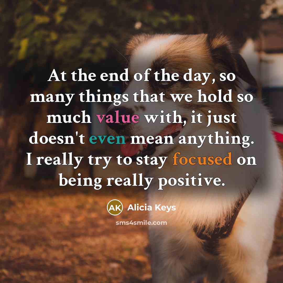“At the end of the day, so many things that…” quote by Alicia Keys