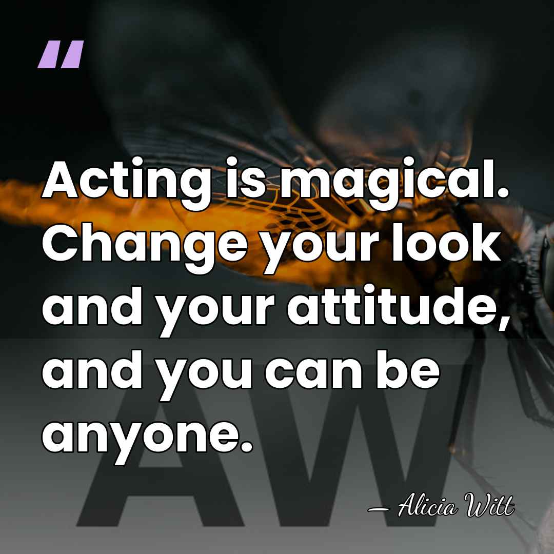 Acting is magical. Change your look and your attitude, and you can&hellip; - Alicia Witt