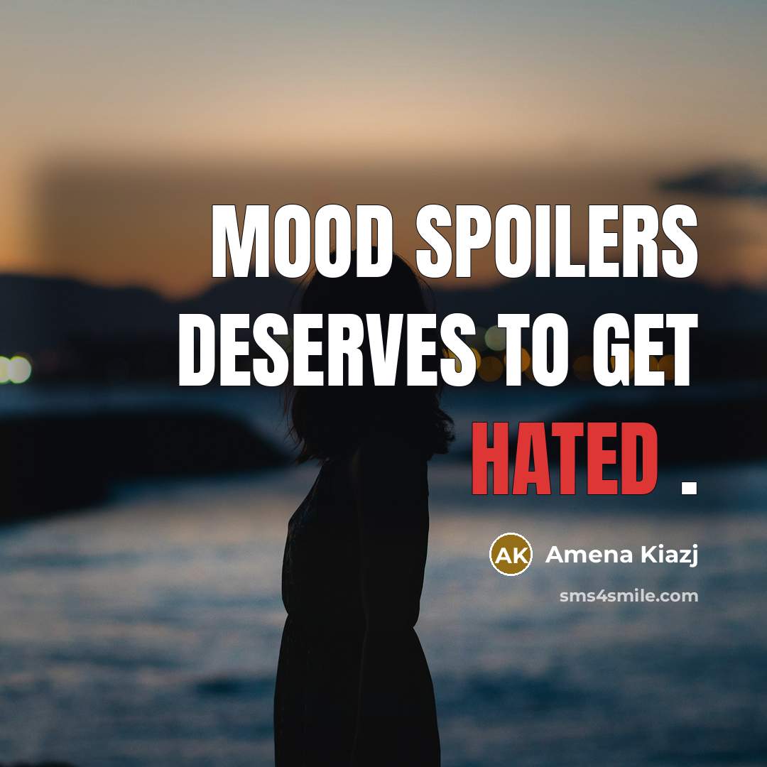 “Mood spoilers deserves to get hated .” quote by Amena Kiazj