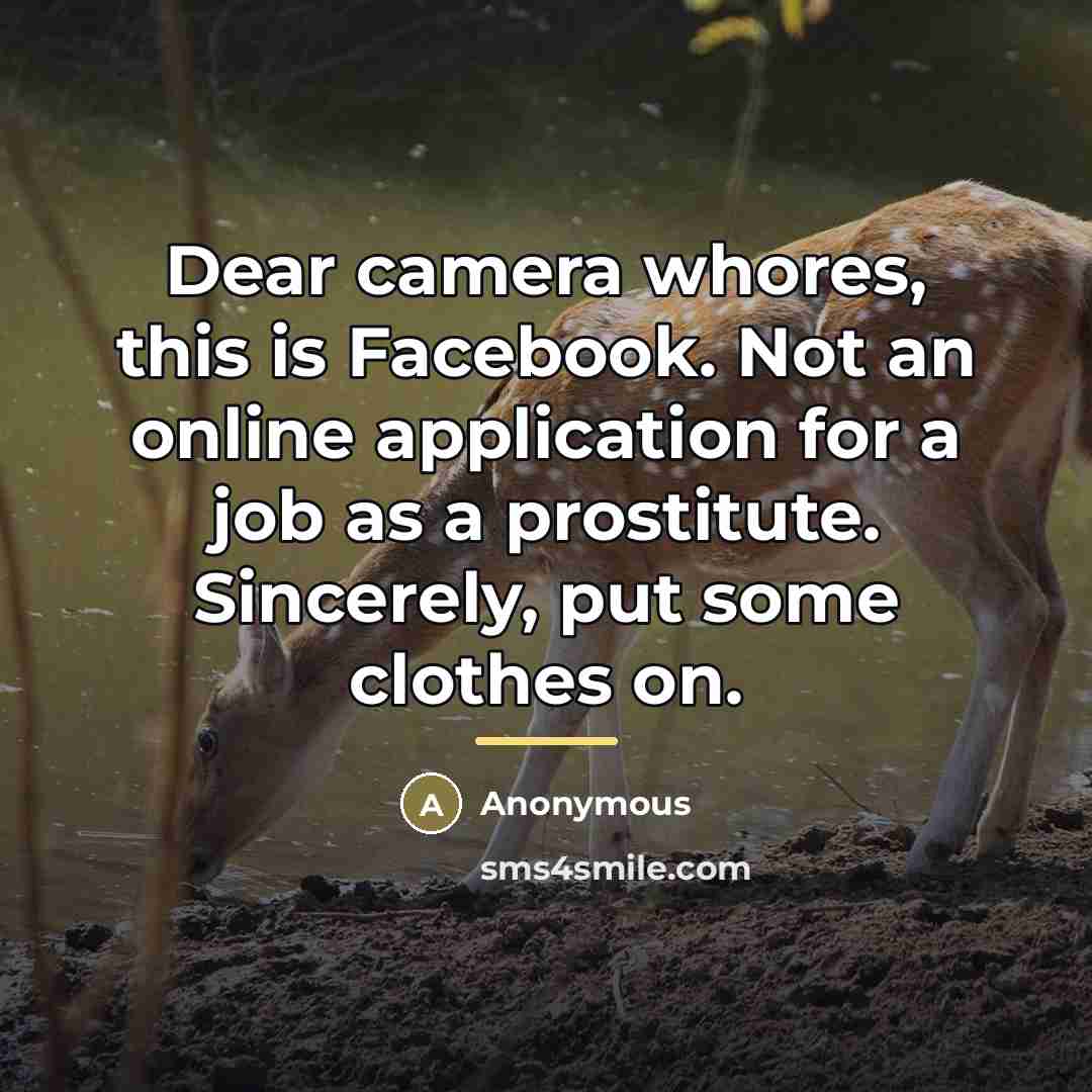 “Dear camera whores, this is Facebook. Not an online application…” quote by Anonymous