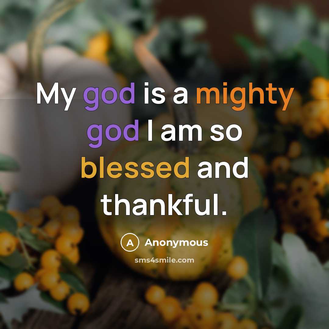 “My god is a mighty god I am so blessed and thankful.” quote by Anonymous