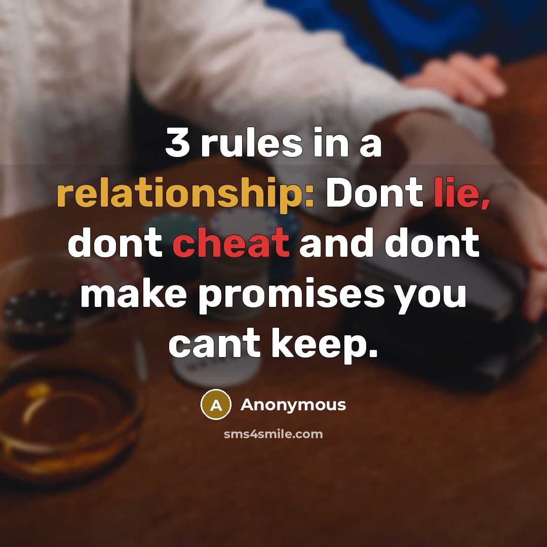 “3 rules in a relationship: Dont lie, dont cheat and dont make promises you cant keep.” quote by Anonymous
