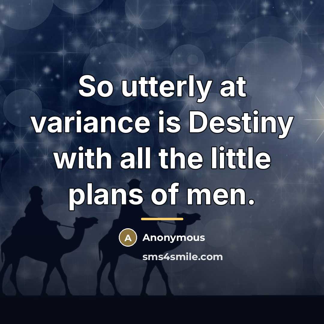 “So utterly at variance is Destiny with all the little…” quote by Anonymous