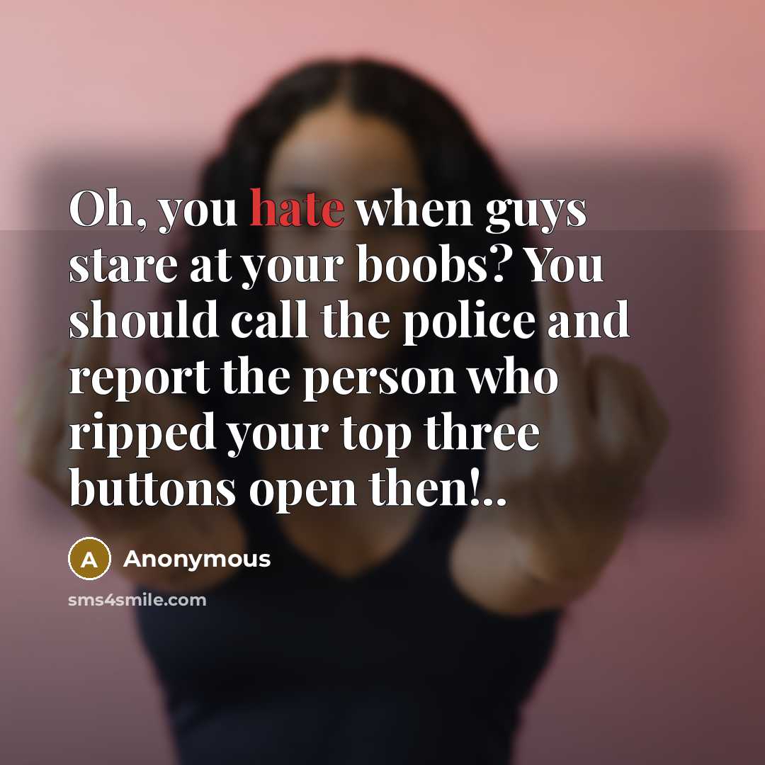 “Oh, you hate when guys stare at your boobs? You…” quote by Anonymous