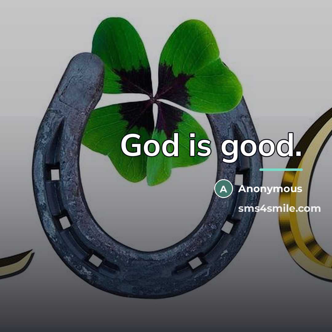 “God is good.…” quote by Anonymous