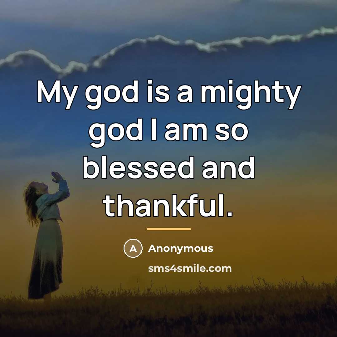 “My god is a mighty god I am so blessed…” quote by Anonymous