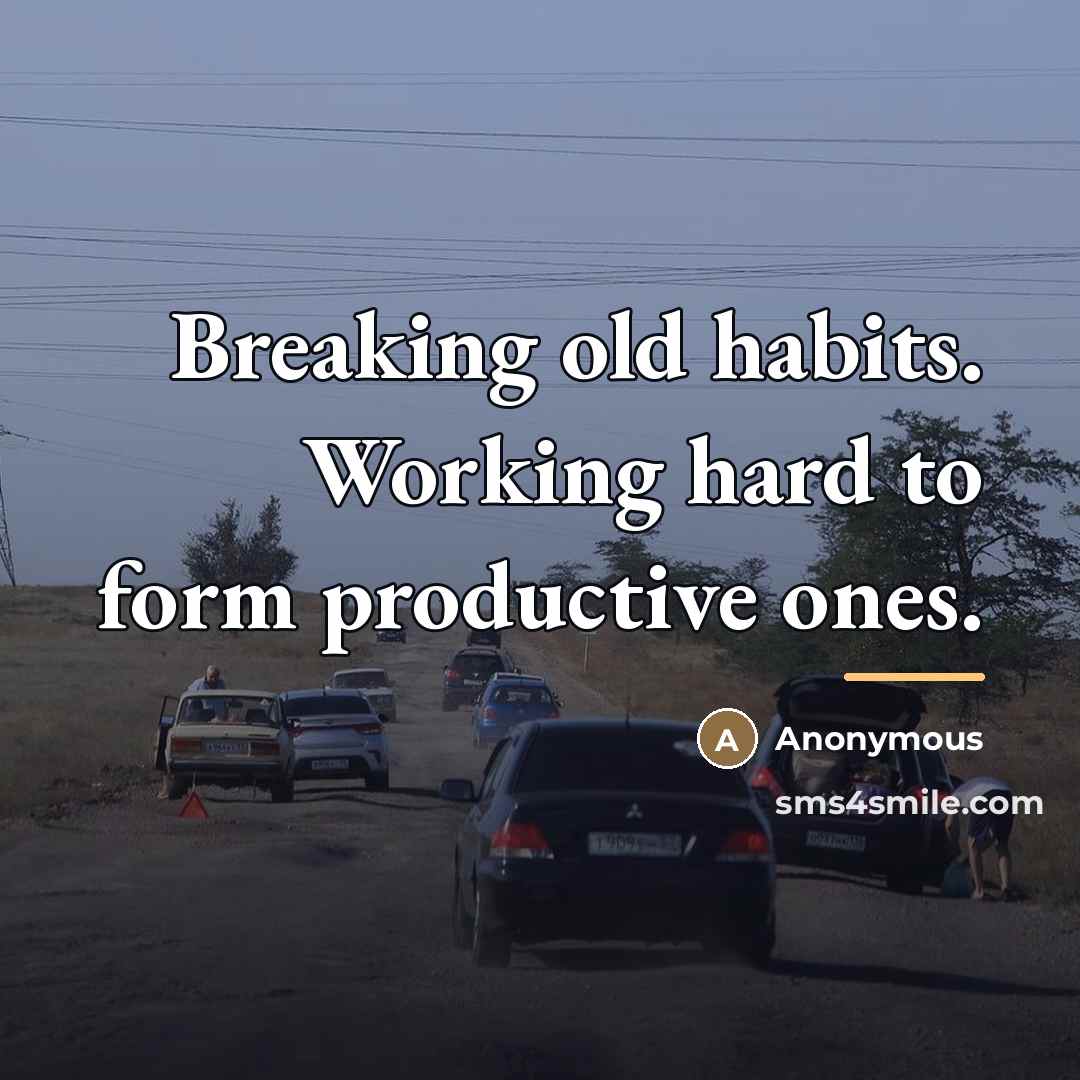 “Breaking old habits. Working hard to form productive ones.…” quote by Anonymous