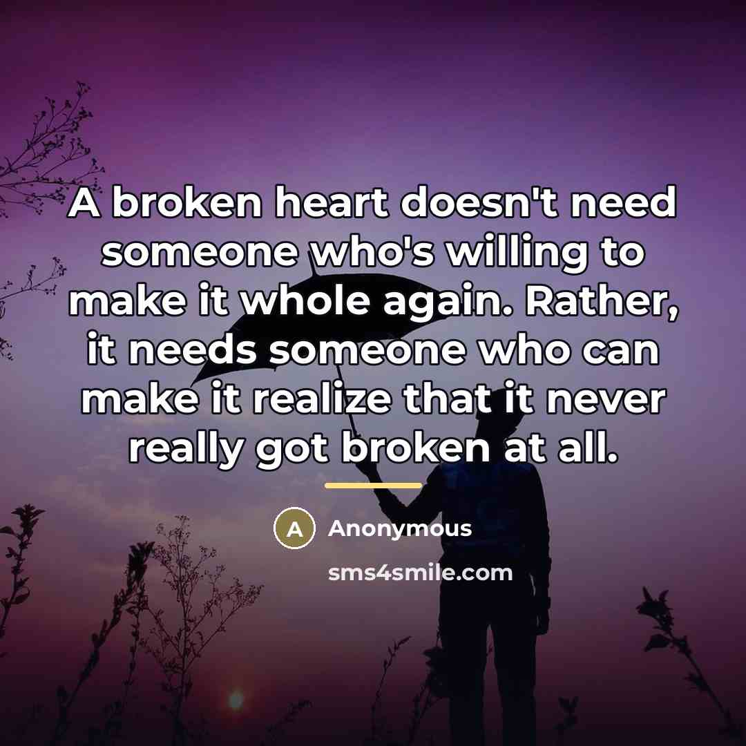 “A broken heart doesn't need someone who's willing to make…” quote by Anonymous