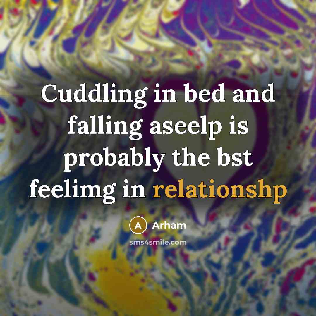 “Cuddling in bed and falling aseelp is probably the bst feelimg in relationshp” quote by Arham