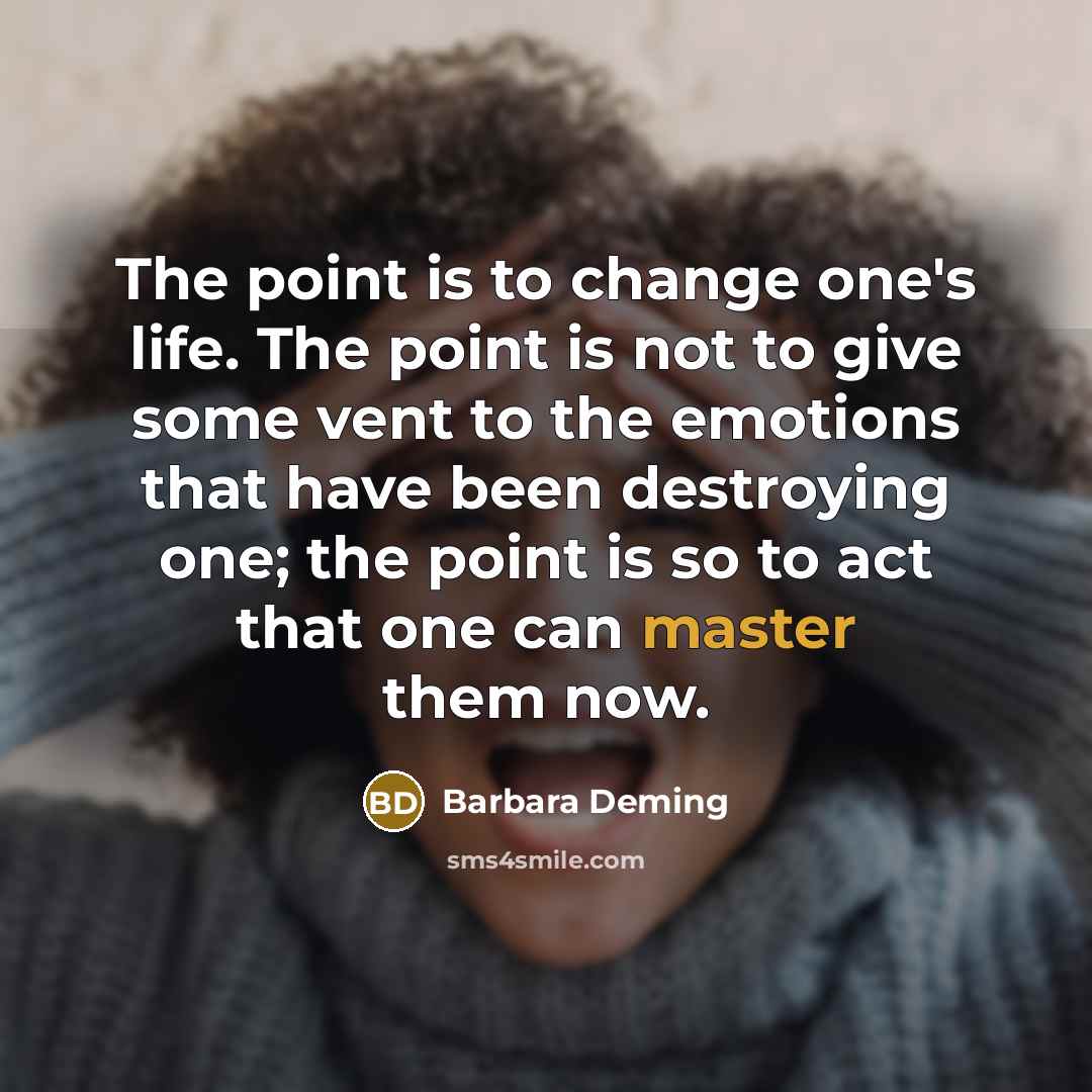 “The point is to change one's life. The point is…” quote by Barbara Deming