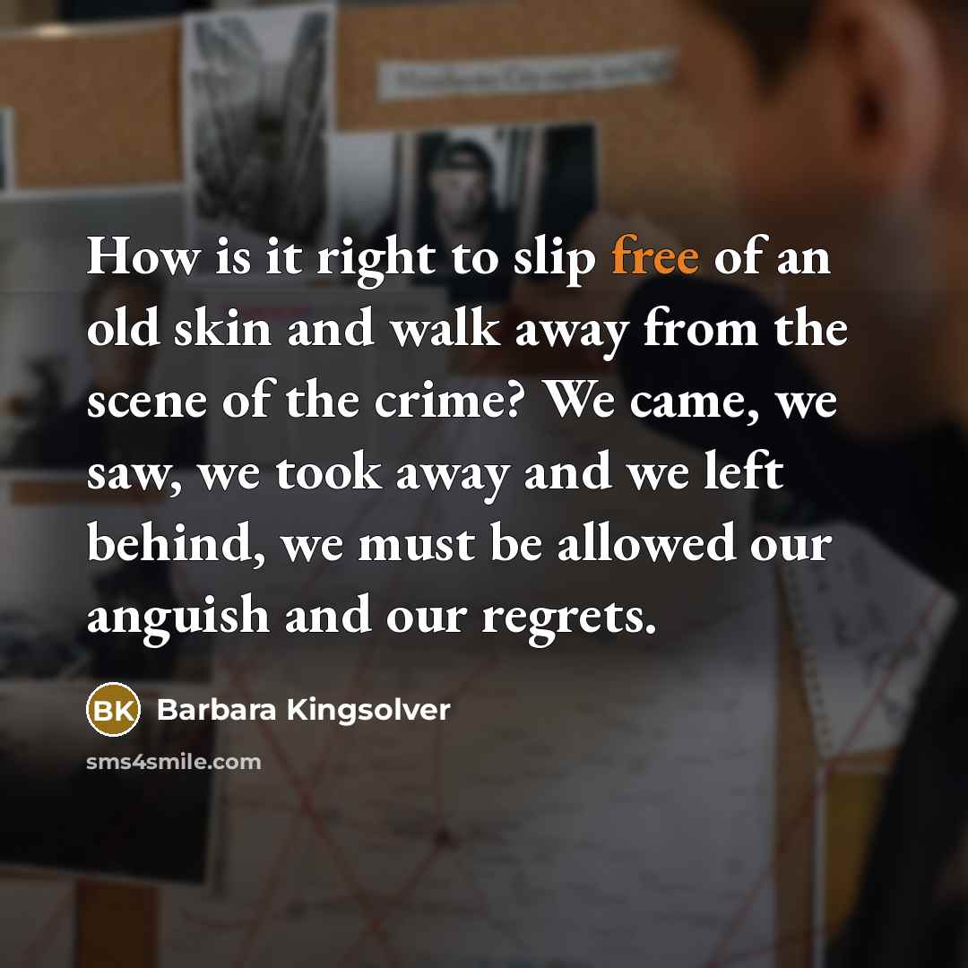 “How is it right to slip free of an old…” quote by Barbara Kingsolver