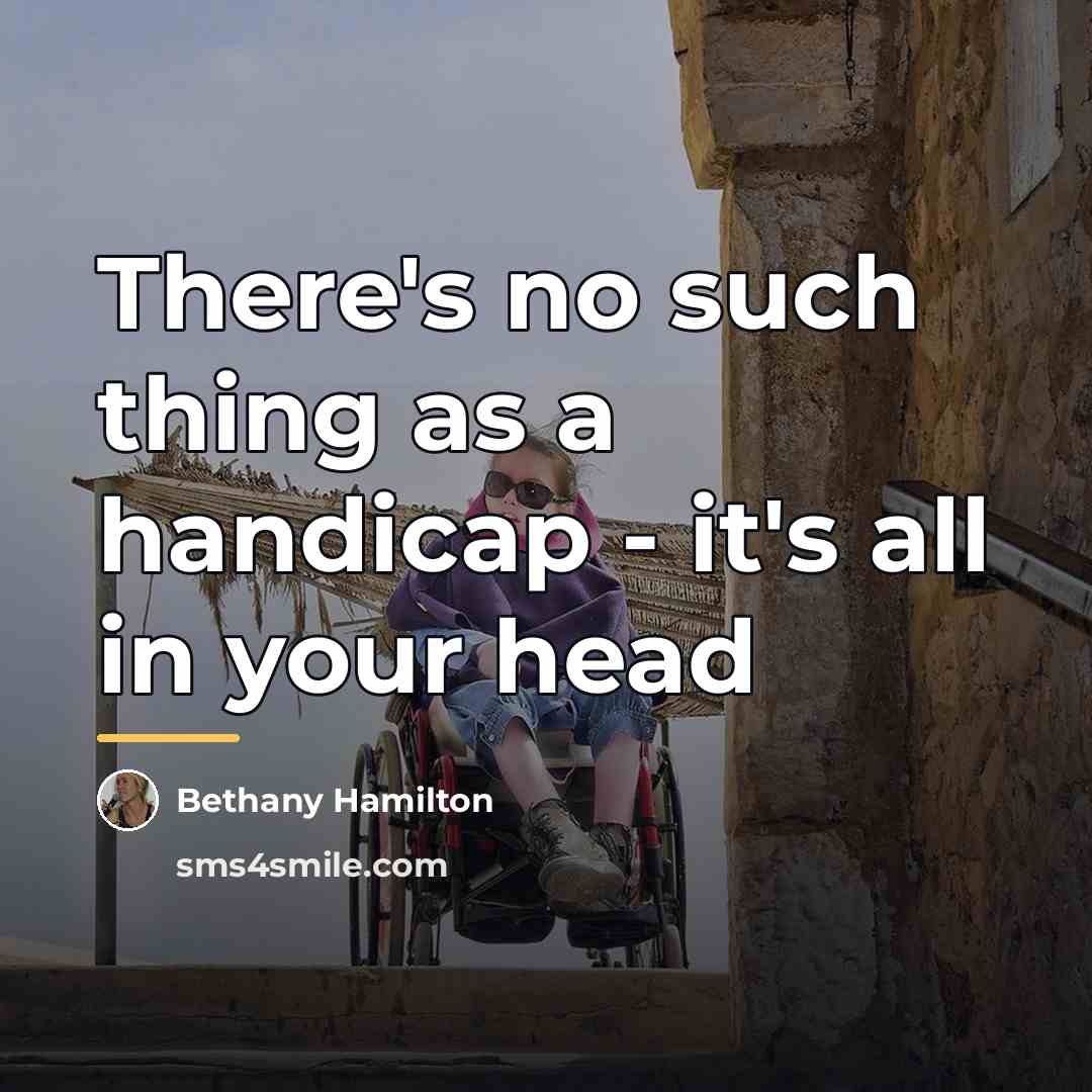 “There's no such thing as a handicap - it's all…” quote by Bethany Hamilton