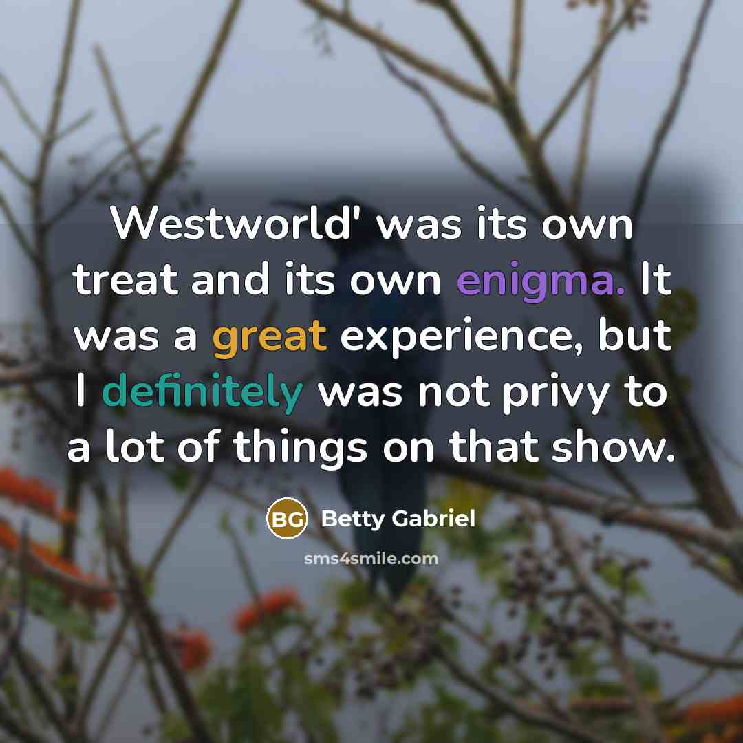 “Westworld' was its own treat and its own enigma. It…” quote by Betty Gabriel