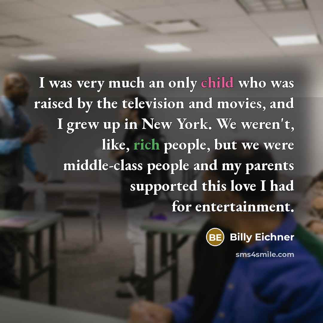 “I was very much an only child who was raised…” quote by Billy Eichner