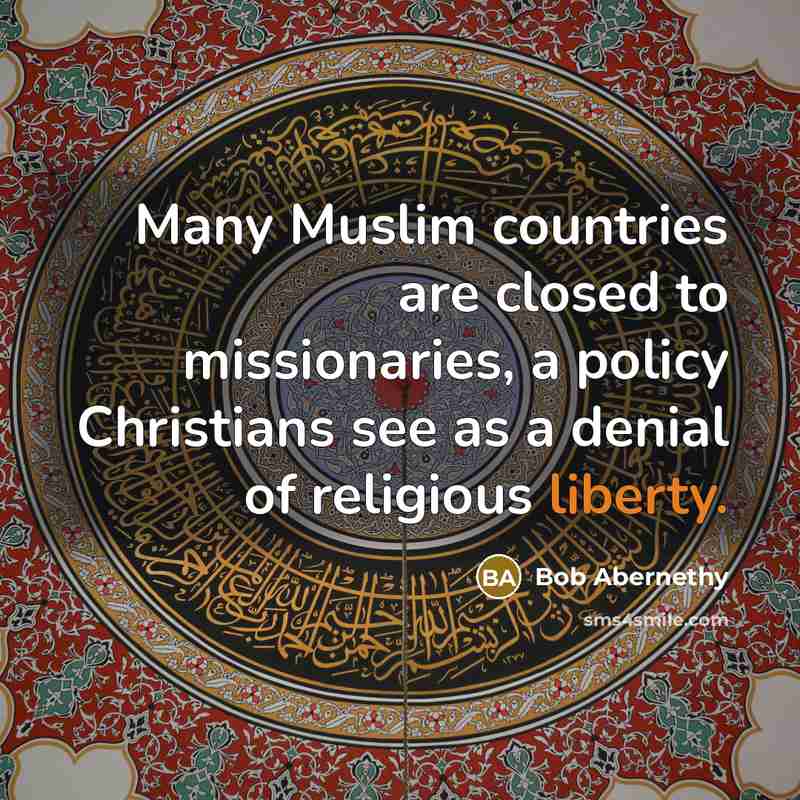 “Many Muslim countries are closed to missionaries, a policy Christians…” quote by Bob Abernethy