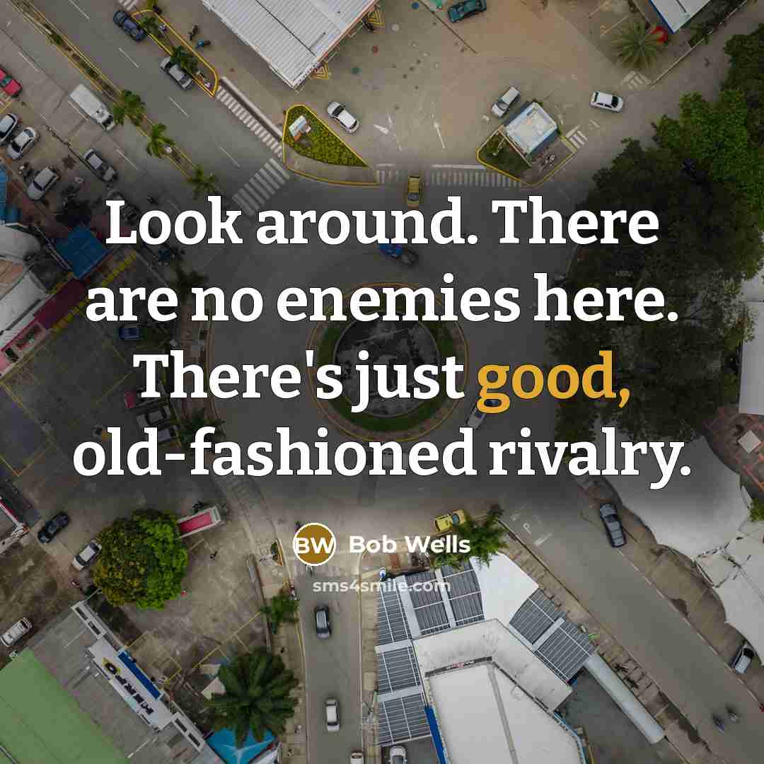 “Look around. There are no enemies here. There's just good,…” quote by Bob Wells