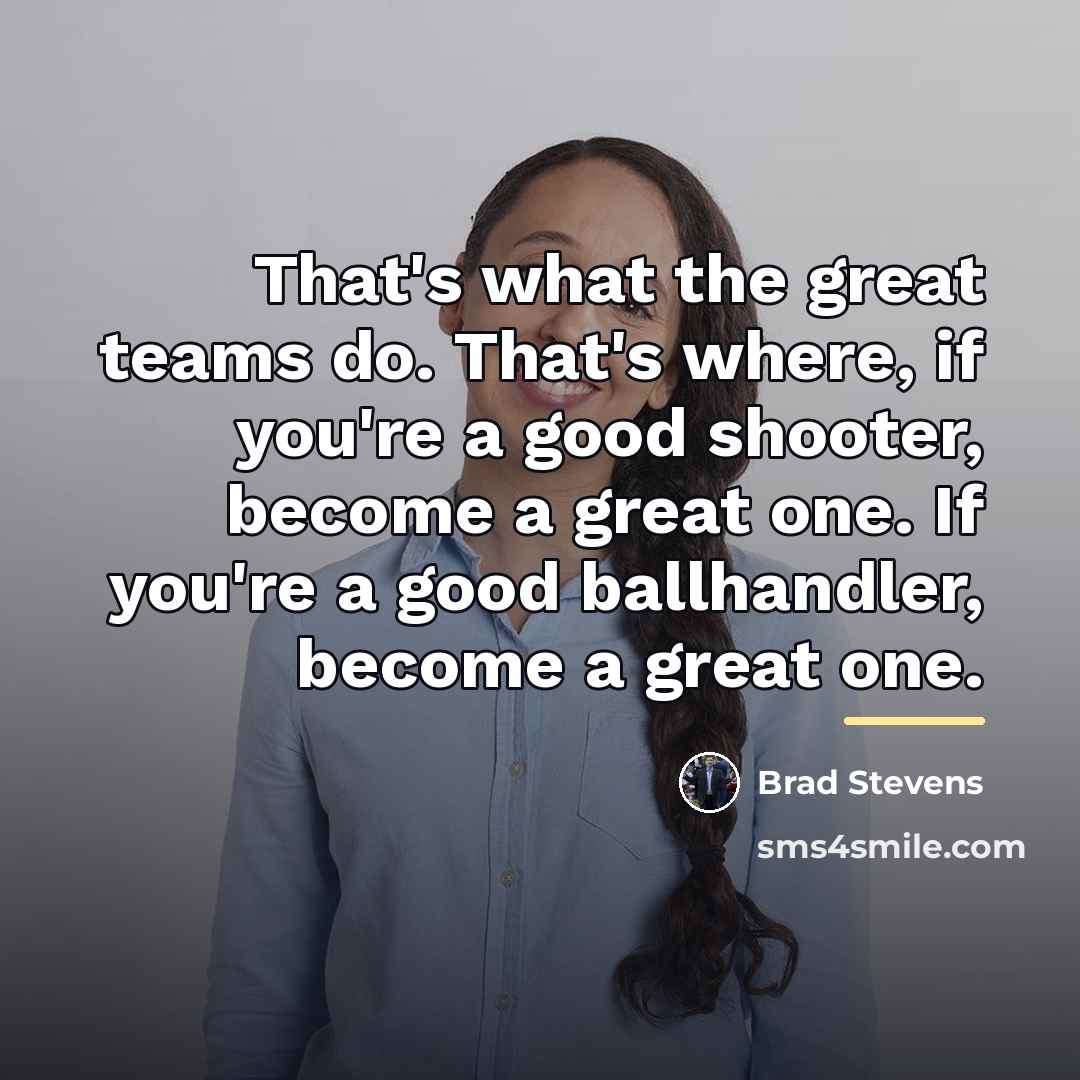 “That's what the great teams do. That's where, if you're…” quote by Brad Stevens