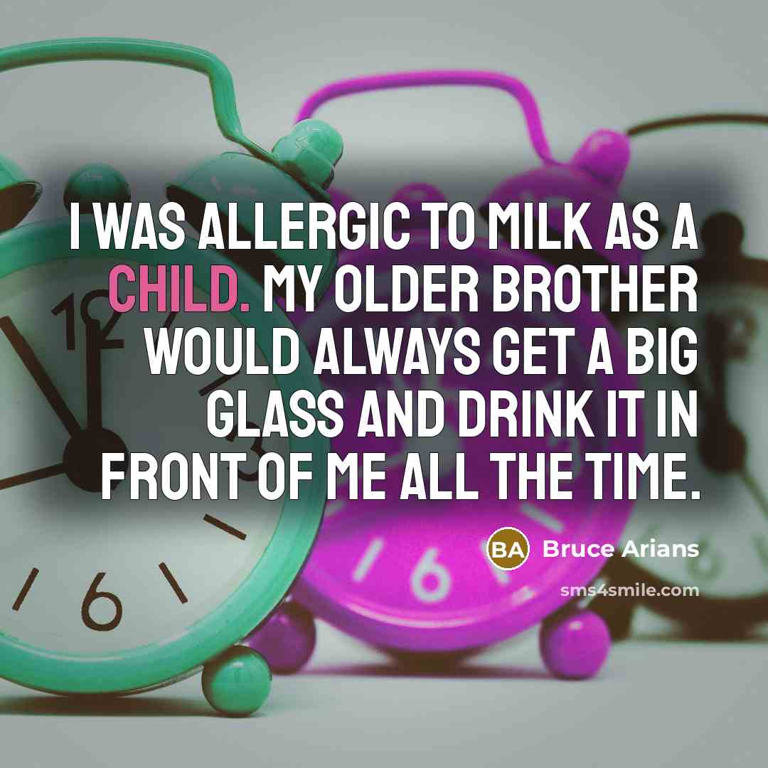 “I was allergic to milk as a child. My older…” quote by Bruce Arians