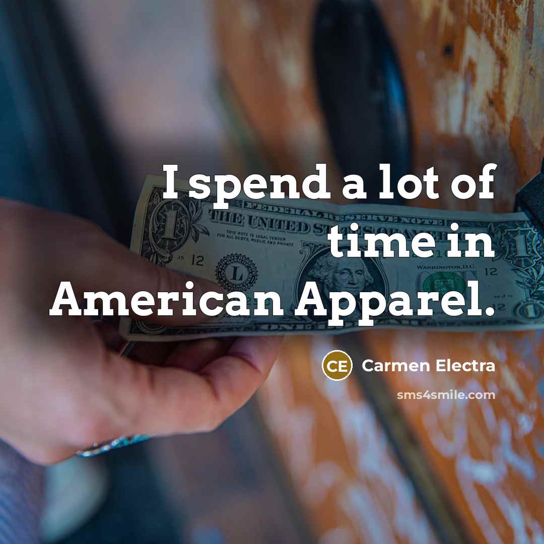 “I spend a lot of time in American Apparel.…” quote by Carmen Electra