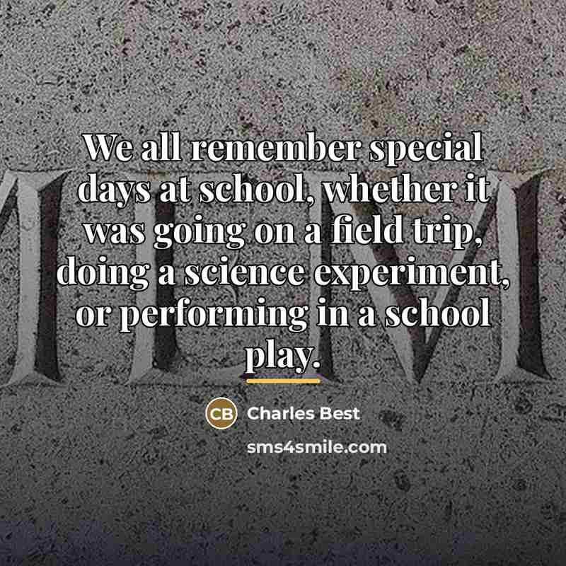 “We all remember special days at school, whether it was…” quote by Charles Best
