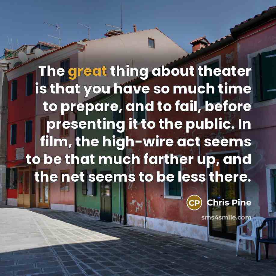 “The great thing about theater is that you have so…” quote by Chris Pine
