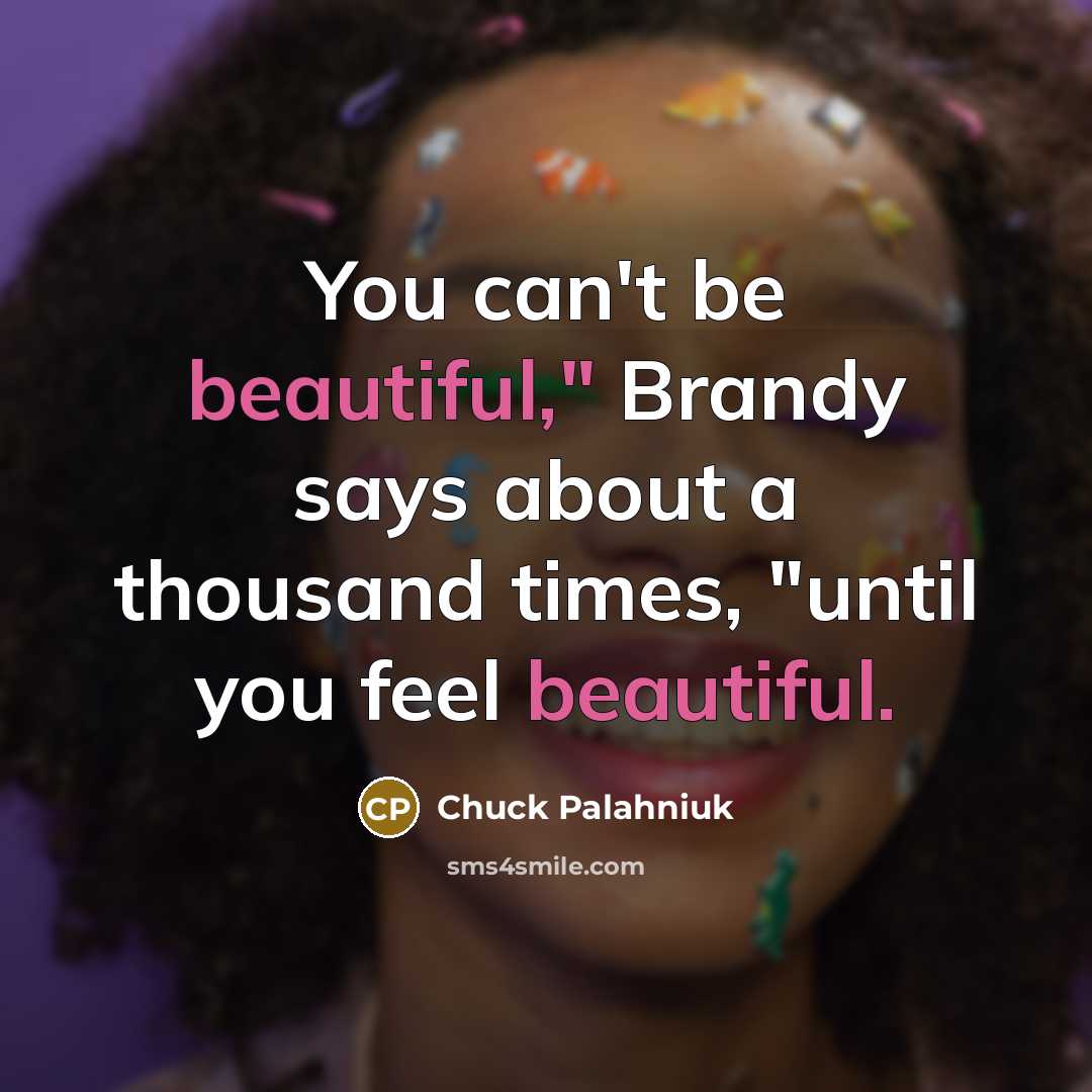 “You can't be beautiful," Brandy says about a thousand times,…” quote by Chuck Palahniuk