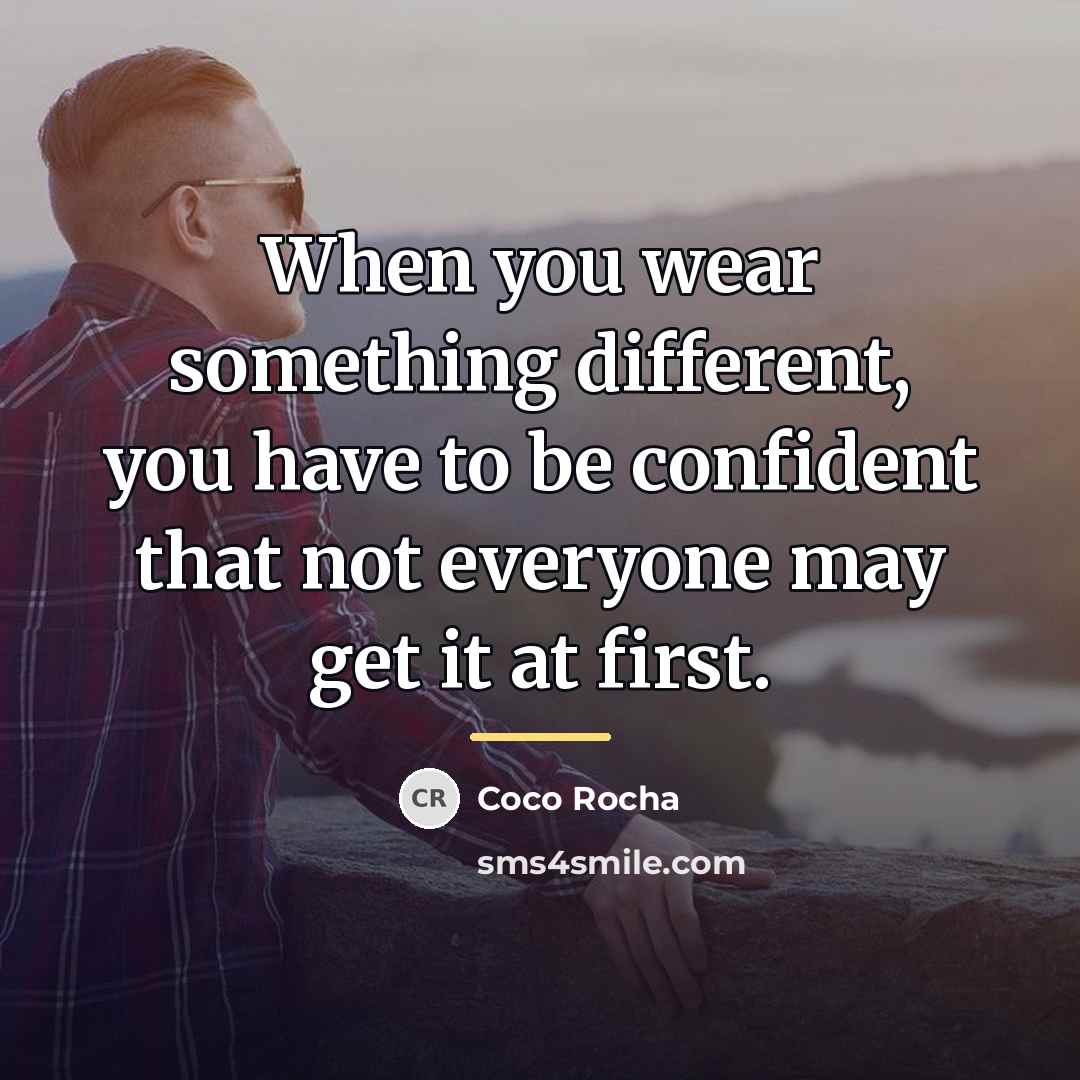 “When you wear something different, you have to be confident…” quote by Coco Rocha
