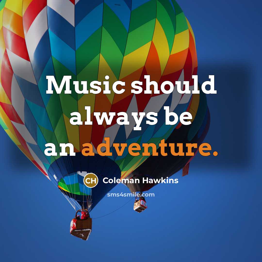 “Music should always be an adventure.…” quote by Coleman Hawkins