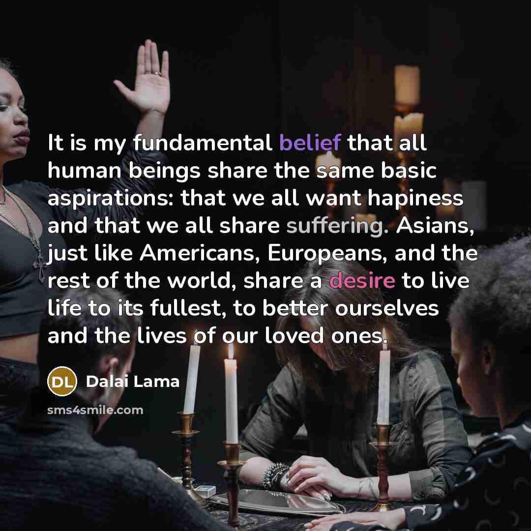 “It is my fundamental belief that all human beings share…” quote by Dalai Lama